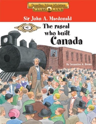 Sir John A. Macdonald: the rascal who built Canada